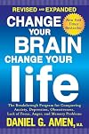 Change Your Brain, Change Your Life (Revised and Expanded): The Breakthrough Program for Conquering Anxiety, Depression, Obsessiveness, Lack of Focus, Anger, and Memory Problems