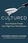 Cultured: How Ancient Foods Can Feed Our Microbiome