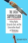 The Great Suppression: Voting Rights, Corporate Cash, and the Conservative Assault on Democracy