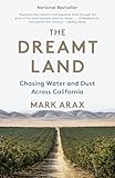 The Dreamt Land Chasing Water And Dust Across California