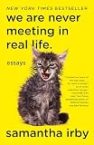 We Are Never Meeting in Real Life.