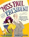 Miss Paul and the President: The Creative Campaign for Women's Right to Vote