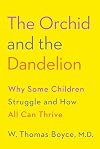 The Orchid and the Dandelion: Why Some Children Struggle and How All Can Thrive