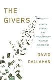 The Givers Wealth Power And Philanthropy In A New Gilded Age