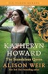 Katheryn Howard, The Scandalous Queen