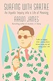 Surfing With Sartre An Aquatic Inquiry Into A Life Of Meaning