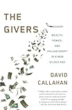 The Givers Money Power And Philanthropy In A New Gilded Age