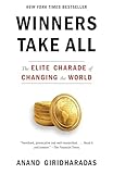 Winners Take All The Elite Charade Of Changing The World