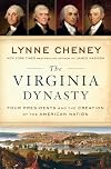 The Virginia Dynasty: Four Presidents and the Creation of the American Nation