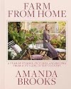 Farm from Home: A Year of Stories, Pictures, and Recipes from a City Girl in the Country