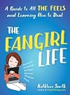 The Fangirl Life: A Guide to All the Feels and Learning How to Deal