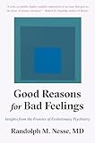 Good Reasons For Bad Feelings Insights From The Frontier Of Evolutionary Psychiatry
