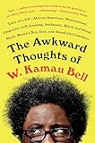 The Awkward Thoughts Of W Kamau Bell Tales Of A 6 4 African American Heterosexual Cisgender Leftleaning Asthmatic Black And Proud Blerd Mamas Boy Dad And Standup Comedian
