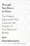 Through Two Doors at Once: The Elegant Experiment That Captures the Enigma of Our Quantum Reality