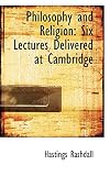 Philosophy And Religion: Six Lectures Delivered At Cambridge