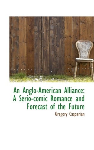 An Anglo-American Alliance: A Serio-comic Romance and Forecast of the Future