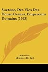 Suetone, Des Vies Des Douze Cesars, Empereurs Romains (1663) (French Edition)