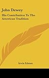 John Dewey: his contribution to the American tradition