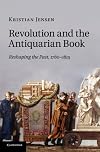 Revolution and the Antiquarian Book: Reshaping the Past, 1780-1815