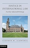 Justice in international law further selected writings of Stephen M. Schwebel