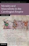 Morality and Masculinity in the Carolingian Empire