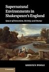 Supernatural environments in Shakespeare's England spaces of demonism, divinity, and drama
