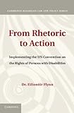 From Rhetoric To Action Implementing The Un Convention On The Rights Of Persons With Disabilities