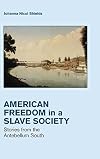 Freedom in a Slave Society: Stories from the Antebellum South
