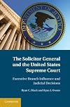 The Solicitor General and the United States Supreme Court: Executive Branch Influence and Judicial Decisions