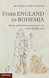 From England to Bohemia: Heresy and Communication in the Later Middle Ages (Cambridge Studies in Medieval Literature)