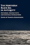 The Northern Black Sea in Antiquity: Networks, Connectivity, and Cultural Interactions