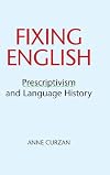 Fixing English: Prescriptivism and Language History