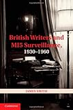 British Writers And Mi5 Surveillance 19301960