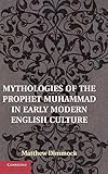 Mythologies Of The Prophet Muhammad In Early Modern English Culture