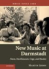 New music at Darmstadt Nono, Stockhausen, Cage, and Boulez