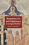 Byzantine art and diplomacy in an age of decline