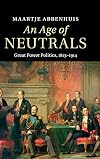 An Age of Neutrals: Great Power Politics, 1815-1914
