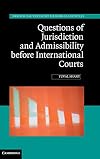 Questions of jurisdiction and admissibility before international courts
