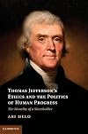 Thomas Jefferson's Ethics and the Politics of Human Progress: The Morality of a Slaveholder