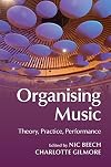 Organising music : theory, practice, performance