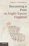 Becoming a Poet in Anglo-Saxon England (Cambridge Studies in Medieval Literature)