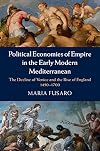 Political economies of empire in the early modern Mediterranean : the decline of Venice and the rise of England, 1450-1700