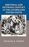 Emotional and Sectional Conflict in the Antebellum United States