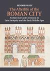The Afterlife of the Roman City: Architecture and Ceremony in Late Antiquity and the Early Middle Ages