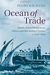 Ocean of Trade: South Asian Merchants, Africa and the Indian Ocean, c.1750-1850