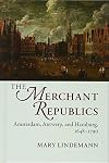 The Merchant Republics: Amsterdam, Antwerp, and Hamburg, 1648-1790