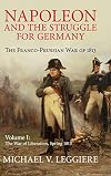 Napoleon and the Struggle for Germany: The Franco-Prussian War of 1813 (Volume 1)