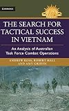 The Search for Tactical Success in Vietnam: An Analysis of Australian Task Force Combat Operations (Australian Army History Series)