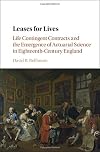 Leases for Lives: Life Contingent Contracts and the Emergence of Actuarial Science in Eighteenth-Century England