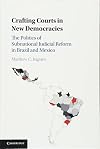 Crafting courts in new democracies : the politics of subnational judicial reform in Brazil and Mexico